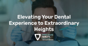 Read more about the article Elevating Your Dental Experience to Extraordinary Heights