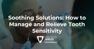 Read more about the article Soothing Solutions: How to Manage and Relieve Tooth Sensitivity