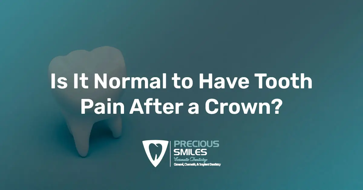 Question graphic: 'Is It Normal to Have Tooth Pain After a Crown?' with a tooth illustration and Precious Smiles logo on teal background.